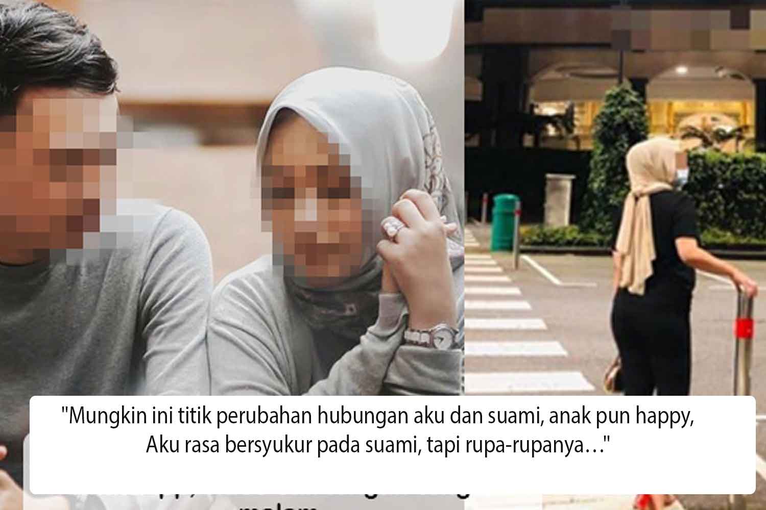 "Mungkin ini titik perubahan hubungan aku dan suami, anak pun happy, Aku rasa bersyukur pada suami, tapi rupa-rupanya…"