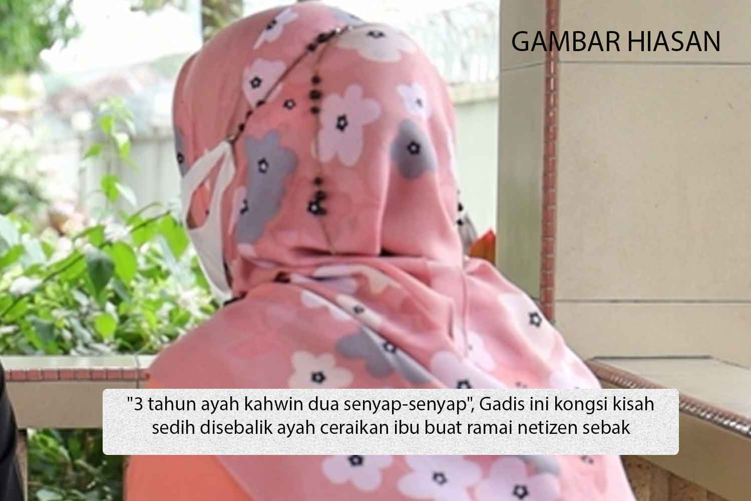 "3 tahun ayah kahwin dua senyap-senyap", Gadis ini kongsi kisah sedih disebalik ayah ceraikan ibu buat ramai netizen sebak